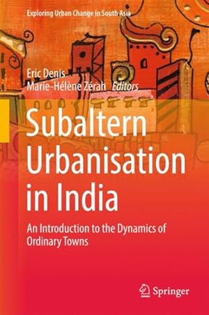 Seller image for Subaltern Urbanisation in India : An Introduction to the Dynamics of Ordinary Towns for sale by GreatBookPricesUK