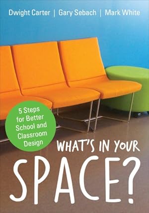 Seller image for What's in Your Space? : 5 Steps for Better School and Classroom Design for sale by GreatBookPricesUK