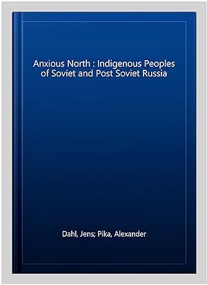 Seller image for Anxious North : Indigenous Peoples of Soviet and Post Soviet Russia for sale by GreatBookPricesUK