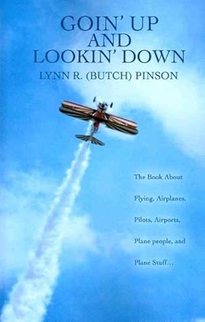 Seller image for Goin' Up and Lookin' Down : The Book About Flying, Airplanes, Pilots, Airports, Plane People, and Plane Stuff for sale by GreatBookPricesUK