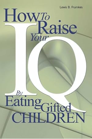 Immagine del venditore per How to Raise Your I.Q. by Eating Gifted Children venduto da GreatBookPricesUK