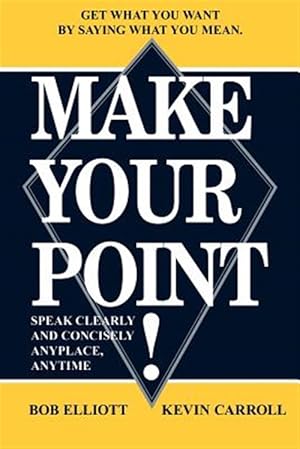 Imagen del vendedor de Make Your Point! : Speak Clearly And Concisely Anyplace, Anytime a la venta por GreatBookPricesUK