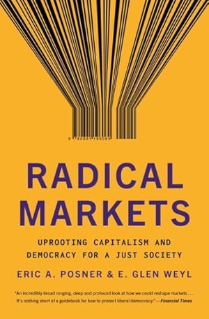 Seller image for Radical Markets : Uprooting Capitalism and Democracy for a Just Society for sale by GreatBookPricesUK