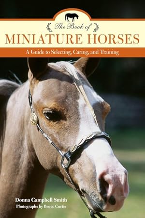 Seller image for Book of Miniature Horses : A Guide to Selecting, Caring, and Training for sale by GreatBookPricesUK