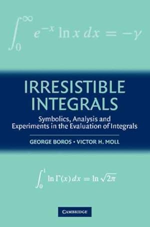 Immagine del venditore per Irresistible Integrals : Symbolics, Analysis and Experiments in the Evaluation of Integrals venduto da GreatBookPricesUK