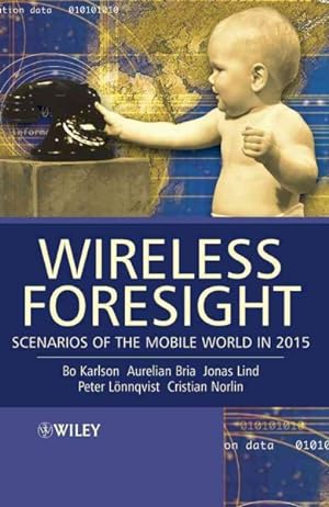 Immagine del venditore per Wireless Foresight : Scenarios of the Mobile World in 2015 venduto da GreatBookPricesUK