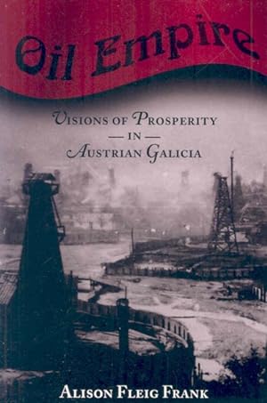 Seller image for Oil Empire : Visions of Prosperity in Austrian Galicia for sale by GreatBookPricesUK