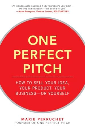Image du vendeur pour One Perfect Pitch : How to Sell Your Idea, Your Product, Your Business - or Yourself mis en vente par GreatBookPricesUK