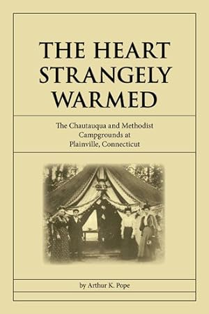 Seller image for Heart Strangely Warmed : The Chautauqua and Methodist Campgrounds at Plainville, Connecticut for sale by GreatBookPricesUK
