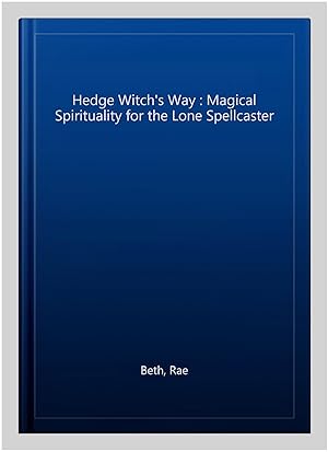 Bild des Verkufers fr Hedge Witch's Way : Magical Spirituality for the Lone Spellcaster zum Verkauf von GreatBookPricesUK