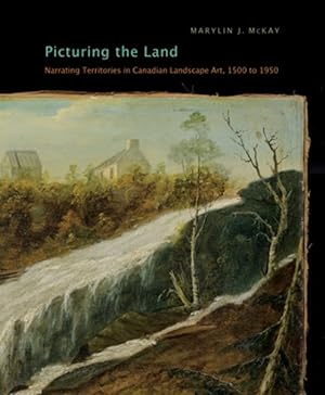 Immagine del venditore per Picturing the Land : Narrating Territories in Canadian Landscape Art, 1500-1950 venduto da GreatBookPricesUK