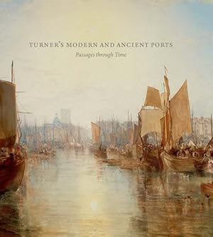 Image du vendeur pour Turner's Modern and Ancient Ports : Passages Through Time mis en vente par GreatBookPricesUK