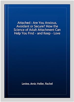 Image du vendeur pour Attached : Are You Anxious, Avoidant or Secure? How the Science of Adult Attachment Can Help You Find - and Keep - Love mis en vente par GreatBookPricesUK