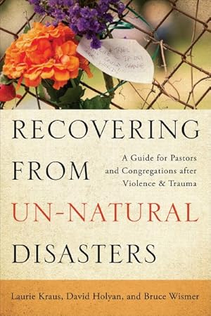 Immagine del venditore per Recovering from Un-Natural Disasters : A Guide for Pastors and Congregations After Violence and Trauma venduto da GreatBookPricesUK