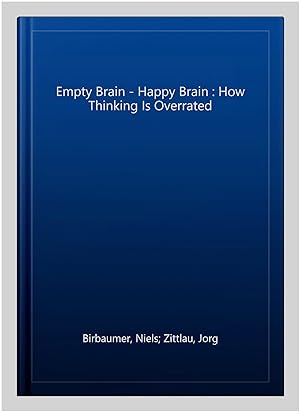 Immagine del venditore per Empty Brain - Happy Brain : How Thinking Is Overrated venduto da GreatBookPricesUK