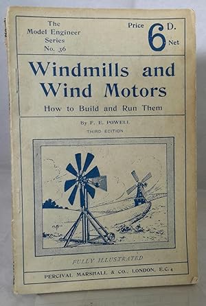 Windmills and Wind Motors. How To Build and Run Them.