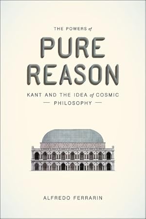 Image du vendeur pour Powers of Pure Reason : Kant and the Idea of Cosmic Philosophy mis en vente par GreatBookPricesUK