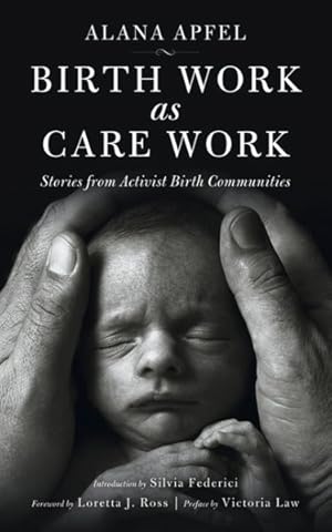 Image du vendeur pour Birth Work as Care Work : Stories from Activist Birth Communities mis en vente par GreatBookPricesUK