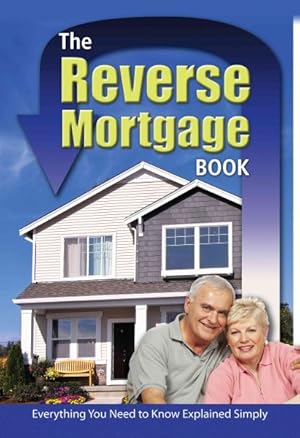 Imagen del vendedor de Reverse Mortgage Book : Everything You Need to Know Explained Simply a la venta por GreatBookPricesUK