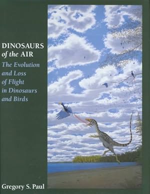 Bild des Verkufers fr Dinosaurs of the Air : The Evolution and Loss of Flight in Dinosaurs and Birds zum Verkauf von GreatBookPricesUK