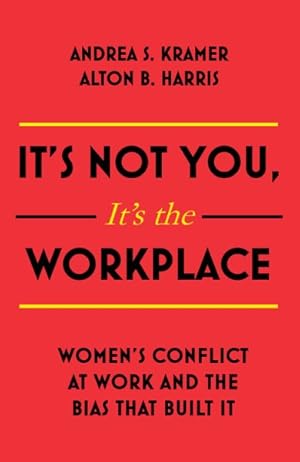 Seller image for It's Not You It's the Workplace : Women's Conflict at Work and the Bias That Built It for sale by GreatBookPricesUK