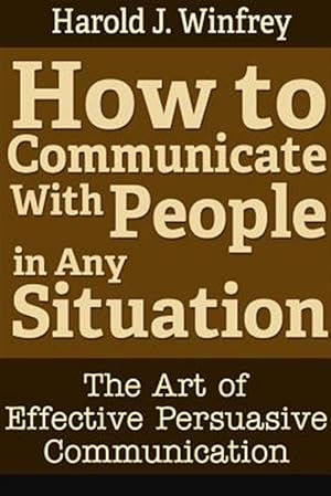 Immagine del venditore per How to Communicate With People in Any Situation: The Art of Effective Persuasive Communication venduto da GreatBookPricesUK