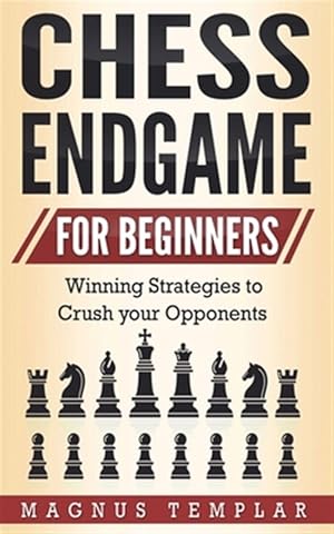 Immagine del venditore per CHESS ENDGAME FOR BEGINNERS : Winning Strategies to Crush your Opponents venduto da GreatBookPricesUK