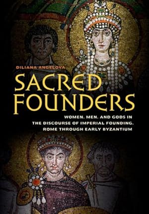 Image du vendeur pour Sacred Founders : Women, Men, and Gods in the Discourse of Imperial Founding, Rome Through Early Byzantium mis en vente par GreatBookPricesUK