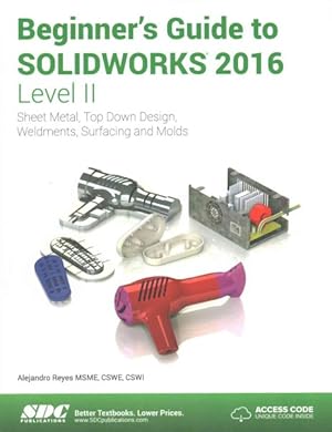Image du vendeur pour Beginner's Guide to Solidworks 2016 - Level II : Sheet Metal, Top Down Design, Weldments, Surfacing and Molds mis en vente par GreatBookPricesUK