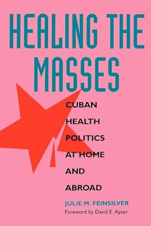 Seller image for Healing the Masses : Cuban Health Politics at Home and Abroad for sale by GreatBookPricesUK