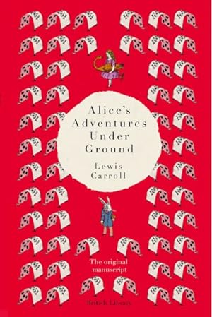 Immagine del venditore per Alice's Adventures Under Ground : The Original Manuscript venduto da GreatBookPricesUK
