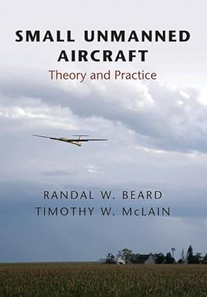 Image du vendeur pour Small Unmanned Aircraft : Theory and Practice mis en vente par GreatBookPricesUK