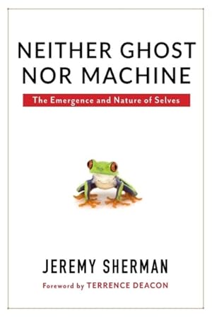 Image du vendeur pour Neither Ghost Nor Machine : The Emergence and Nature of Selves mis en vente par GreatBookPricesUK