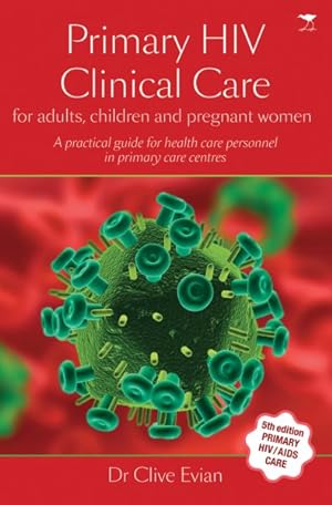 Seller image for Primary HIV Clinical Care : For Adults, Children and Pregnant Women, A Practical Guide for Health Care Personnel in Primary Care Centres for sale by GreatBookPricesUK