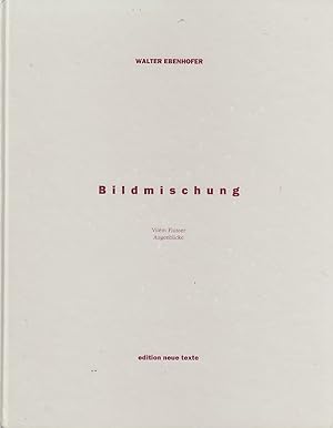 Seller image for Bildmischung : Rollfilme 1989 - 1990. Walter Ebenhofer; Augenblicke / Vilm Flusser; [Hrsg. Heimrad Becker] for sale by Licus Media
