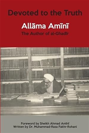 Imagen del vendedor de Devoted to the Truth : Allama Amini The Author of al-Ghadir a la venta por GreatBookPricesUK