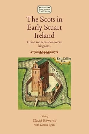 Seller image for Scots in Early Stuart Ireland : Union and Separation in Two Kingdoms for sale by GreatBookPricesUK