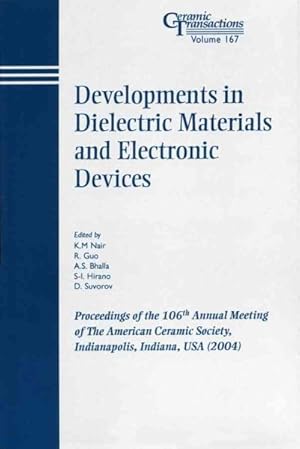 Seller image for Developments in Dialectic Materials and Electronic Devices : Proceedings of the 106th Annual Meeting of the American Ceramic Society, Indianapolis, Indiana, USA 2004 for sale by GreatBookPricesUK