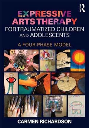 Image du vendeur pour Expressive Arts Therapy for Traumatized Children and Adolescents : A Four-Phase Model mis en vente par GreatBookPricesUK