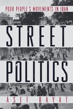 Seller image for Street Politics : Poor People's Movements in Iran for sale by GreatBookPricesUK