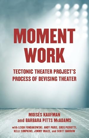 Immagine del venditore per Moment Work : Tectonic Theater Project's Process of Devising Theater venduto da GreatBookPricesUK