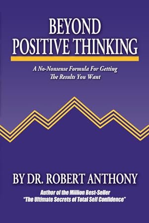 Bild des Verkufers fr Beyond Positive Thinking : A No-nonsense Formula For Getting The Results You Want zum Verkauf von GreatBookPricesUK