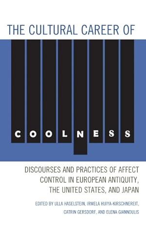 Seller image for Cultural Career of Coolness : Discourses and Practices of Affect Control in European Antiquity, the United States, and Japan for sale by GreatBookPricesUK