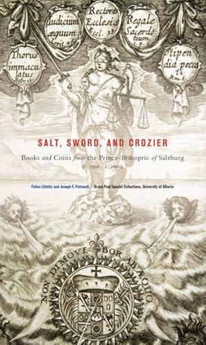 Image du vendeur pour Salt, Sword, and Crozier : Books and Coins from the Prince-Bishopric of Salzburg (c.1500-c.1800) mis en vente par GreatBookPricesUK