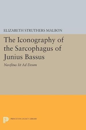 Image du vendeur pour Iconography of the Sarcophagus of Junius Bassus : Neofitus Iit Ad Deum mis en vente par GreatBookPricesUK
