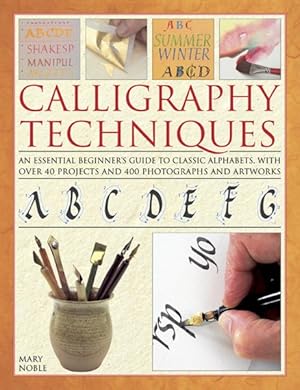 Seller image for Calligraphy Techniques : An Essential Beginner's Guide to Classic Alphabets, With over 40 Projects and 400 Photographs and Artworks for sale by GreatBookPricesUK
