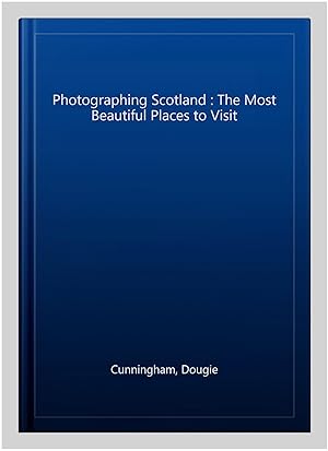 Bild des Verk�ufers f�r Photographing Scotland : The Most Beautiful Places to Visit zum Verkauf von GreatBookPricesUK