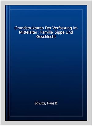 Seller image for Grundstrukturen Der Verfassung Im Mittelalter : Familie, Sippe Und Geschlecht -Language: german for sale by GreatBookPricesUK