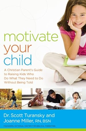 Seller image for Motivate Your Child : A Christian Parent's Guide to Raising Kids Who Do What They Need to Do Without Being Told for sale by GreatBookPricesUK
