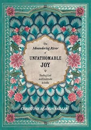 Imagen del vendedor de The Meandering River of Unfathomable Joy: Finding God and Gratitude in India a la venta por GreatBookPricesUK